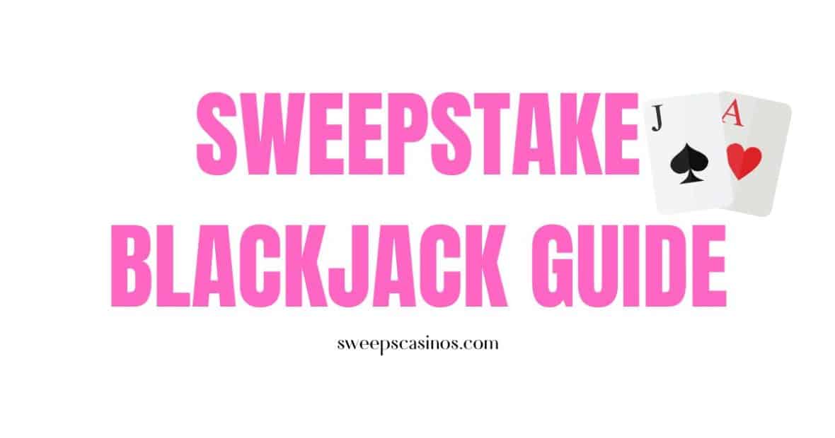 guide to sweepstake blackjack