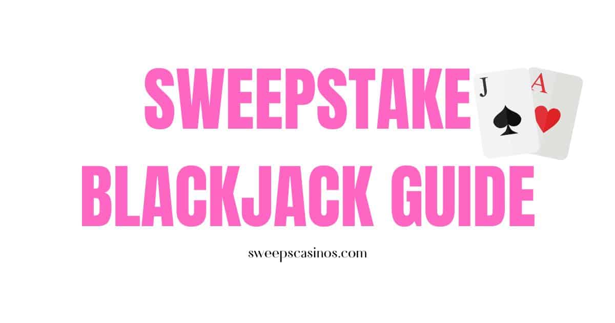 guide to sweepstake blackjack